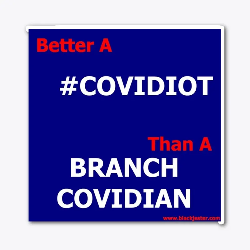 Better A COVIDIOT Than A BRANCH COVIDIAN