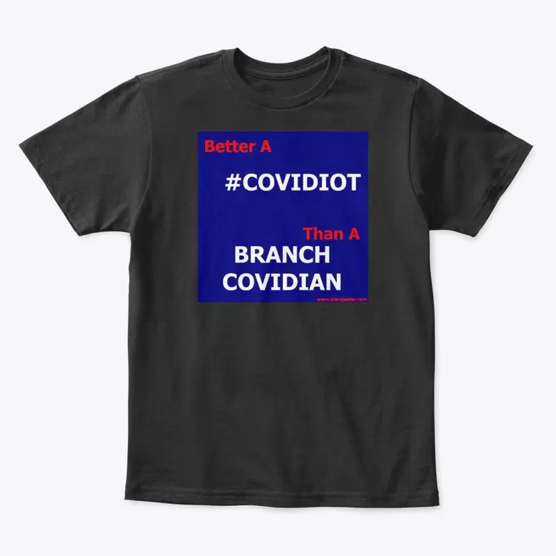 Better A COVIDIOT Than A BRANCH COVIDIAN