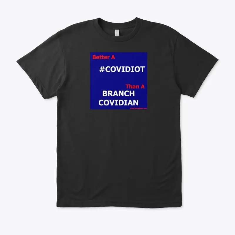 Better A COVIDIOT Than A BRANCH COVIDIAN