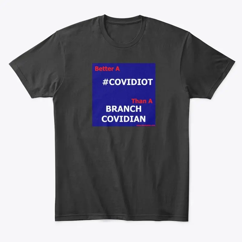 Better A COVIDIOT Than A BRANCH COVIDIAN