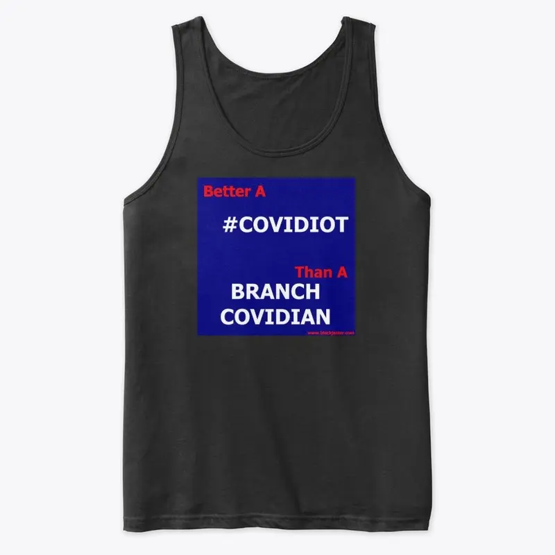 Better A COVIDIOT Than A BRANCH COVIDIAN