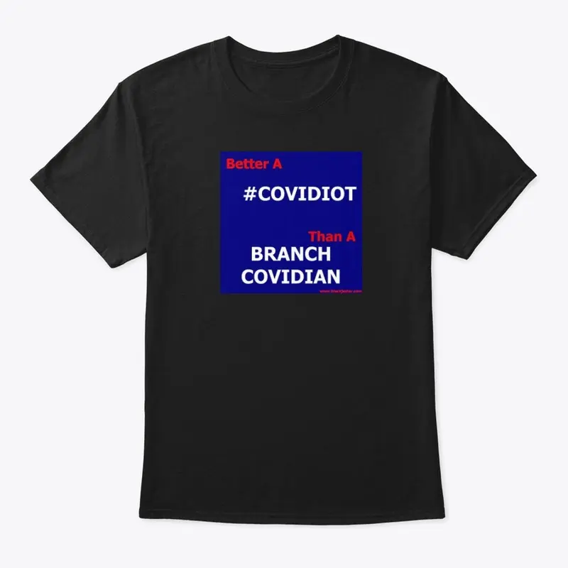 Better A COVIDIOT Than A BRANCH COVIDIAN