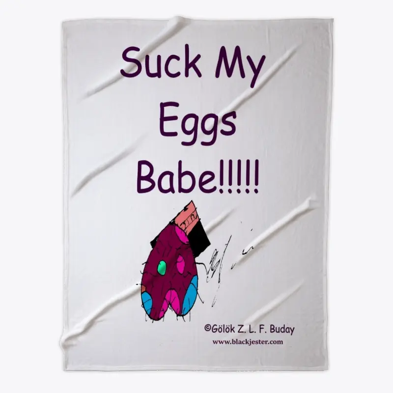 Suck My Eggs Babe!!!!